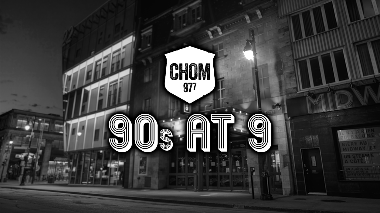 CHOM 97 7's 90s at 9